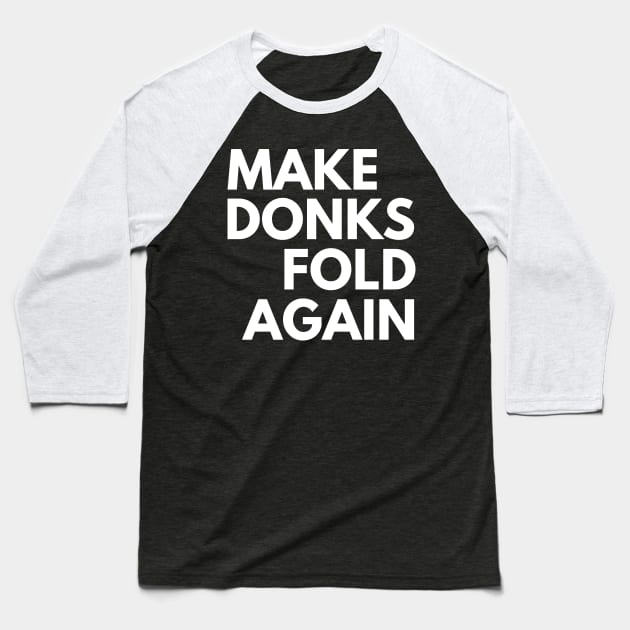 Make Donks Fold Again Baseball T-Shirt by Styr Designs